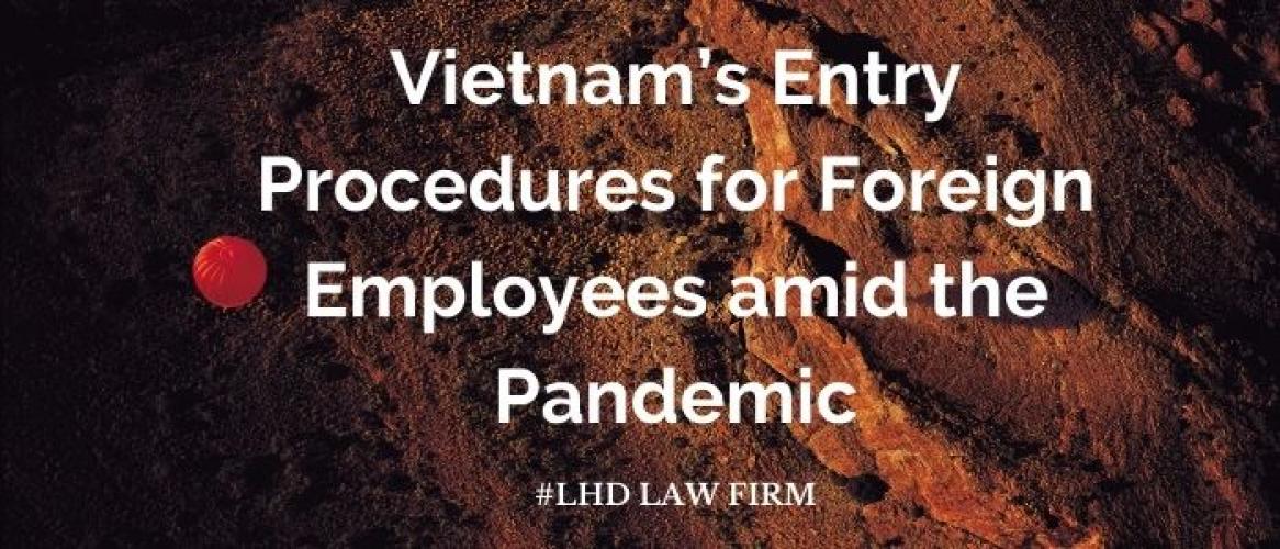Vietnam’s Entry Procedures for Foreign Employees amid the Pandemic Covid-19